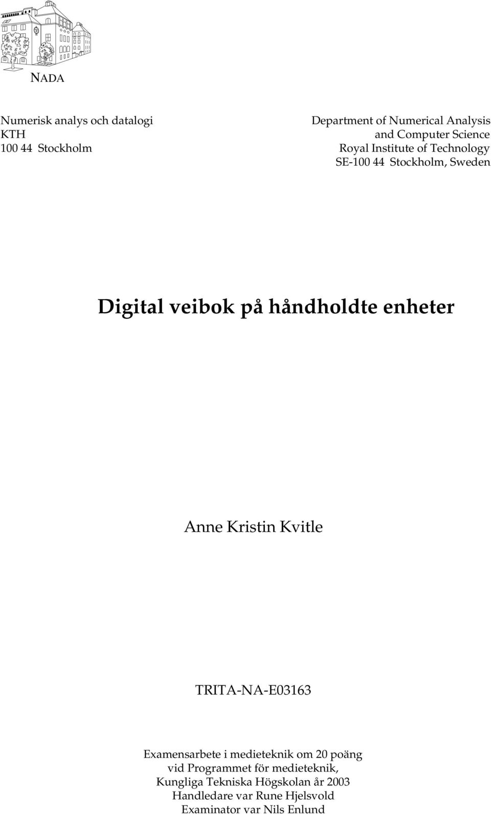 enheter Anne Kristin Kvitle TRITA-NA-E03163 Examensarbete i medieteknik om 20 poäng vid Programmet