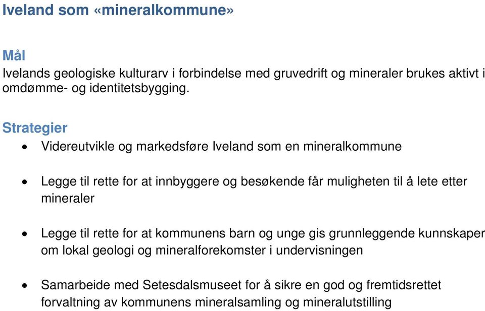 Videreutvikle og markedsføre Iveland som en mineralkommune Legge til rette for at innbyggere og besøkende får muligheten til å lete etter