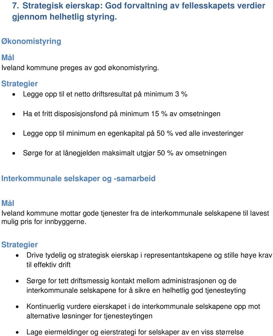 lånegjelden maksimalt utgjør 50 % av omsetningen Interkommunale selskaper og -samarbeid Iveland kommune mottar gode tjenester fra de interkommunale selskapene til lavest mulig pris for innbyggerne.