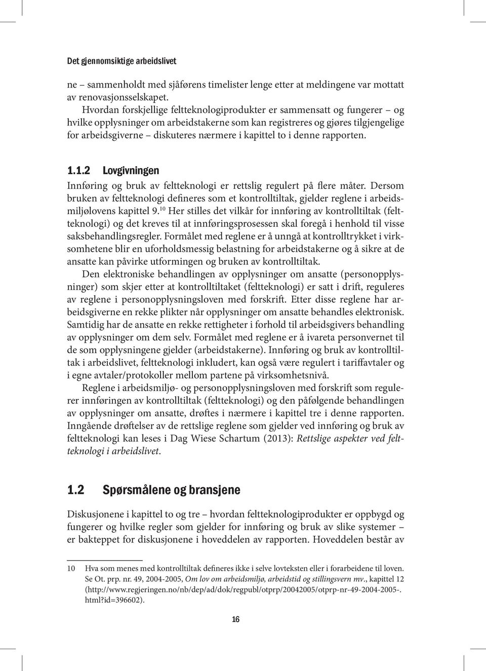 kapittel to i denne rapporten. 1.1.2 Lovgivningen Innføring og bruk av feltteknologi er rettslig regulert på flere måter.