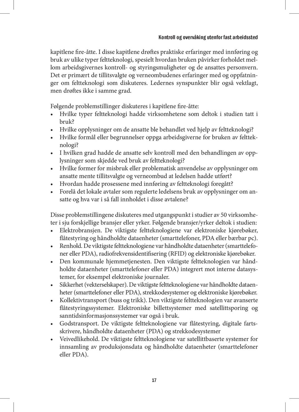 de ansattes personvern. Det er primært de tillitsvalgte og verneombudenes erfaringer med og oppfatninger om feltteknologi som diskuteres.