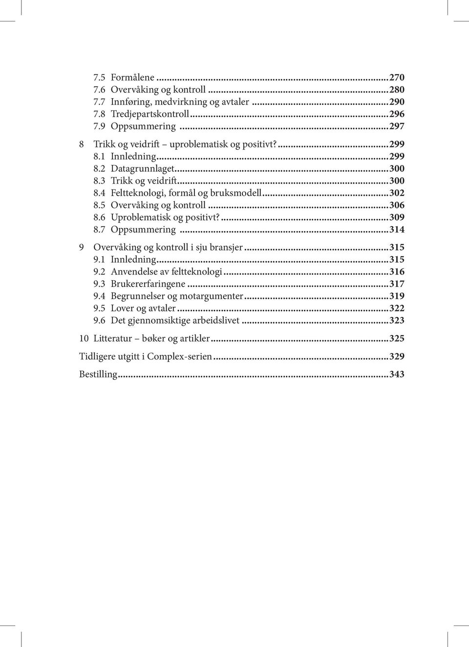 5 Overvåking og kontroll...306 8.6 Uproblematisk og positivt?...309 8.7 Oppsummering...314 9 Overvåking og kontroll i sju bransjer...315 9.1 Innledning...315 9.2 Anvendelse av feltteknologi.