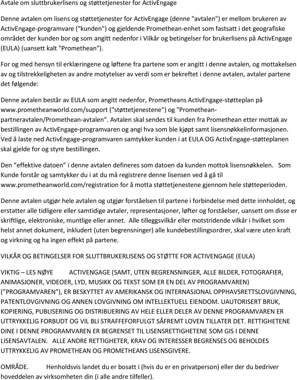 For og med hensyn til erklæringene og løftene fra partene som er angitt i denne avtalen, og mottakelsen av og tilstrekkeligheten av andre motytelser av verdi som er bekreftet i denne avtalen, avtaler