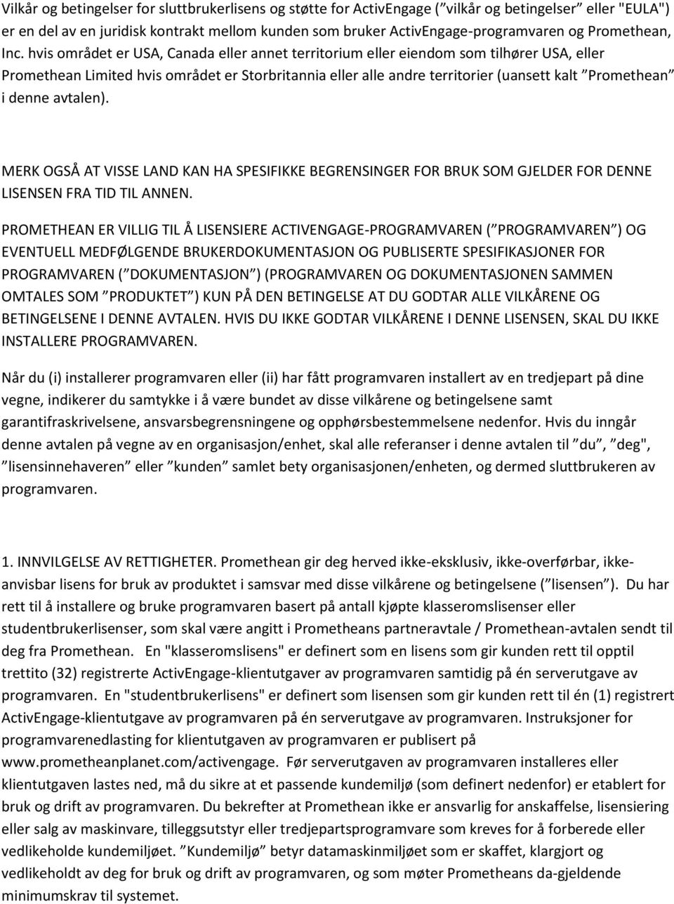 hvis området er USA, Canada eller annet territorium eller eiendom som tilhører USA, eller Promethean Limited hvis området er Storbritannia eller alle andre territorier (uansett kalt Promethean i