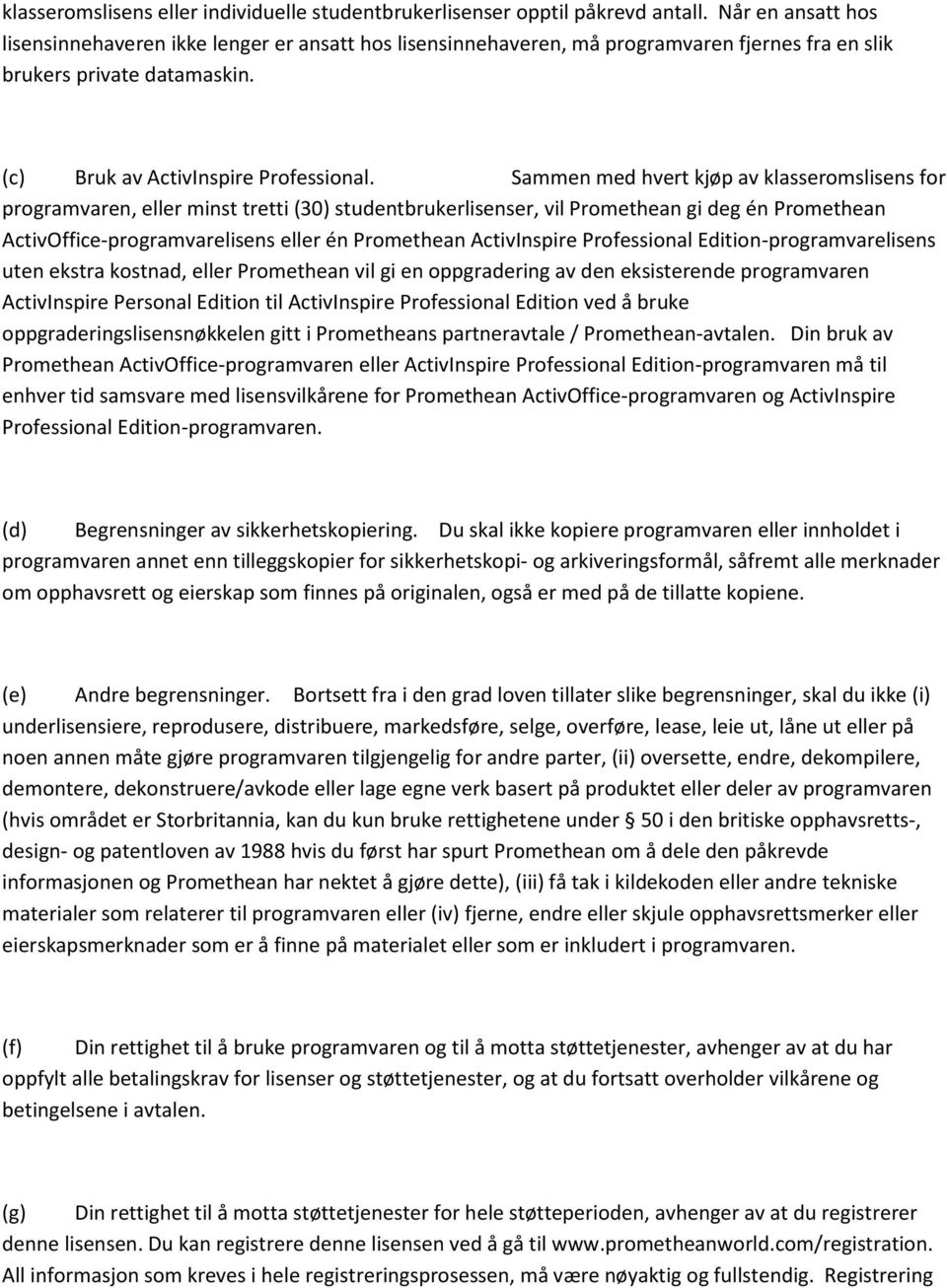 Sammen med hvert kjøp av klasseromslisens for programvaren, eller minst tretti (30) studentbrukerlisenser, vil Promethean gi deg én Promethean ActivOffice-programvarelisens eller én Promethean