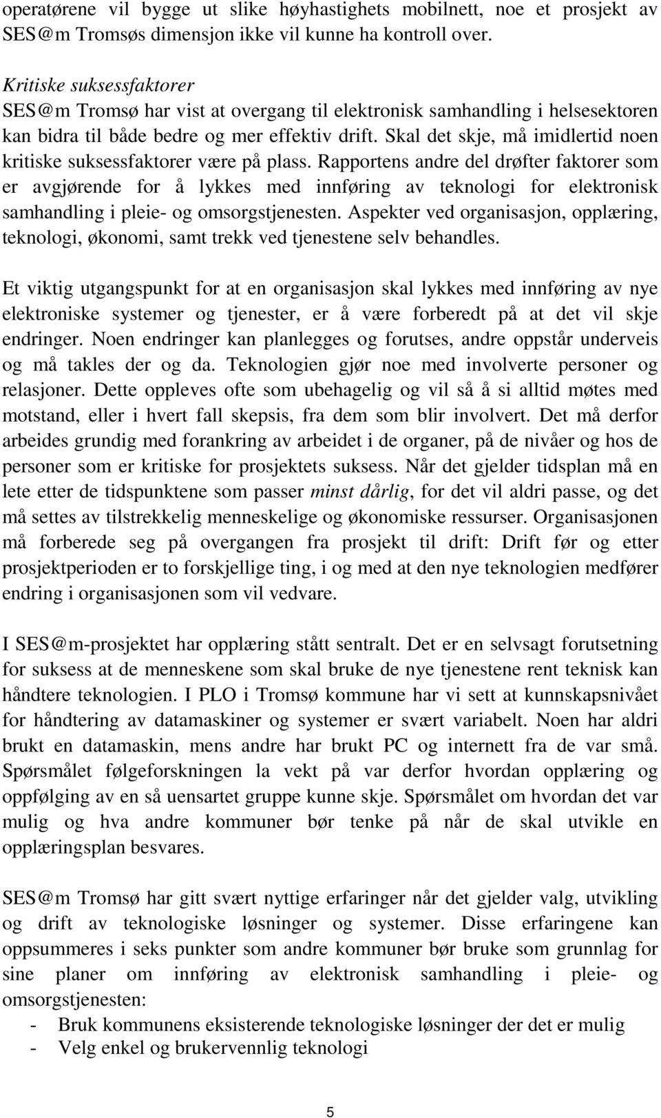 Skal det skje, må imidlertid noen kritiske suksessfaktorer være på plass.