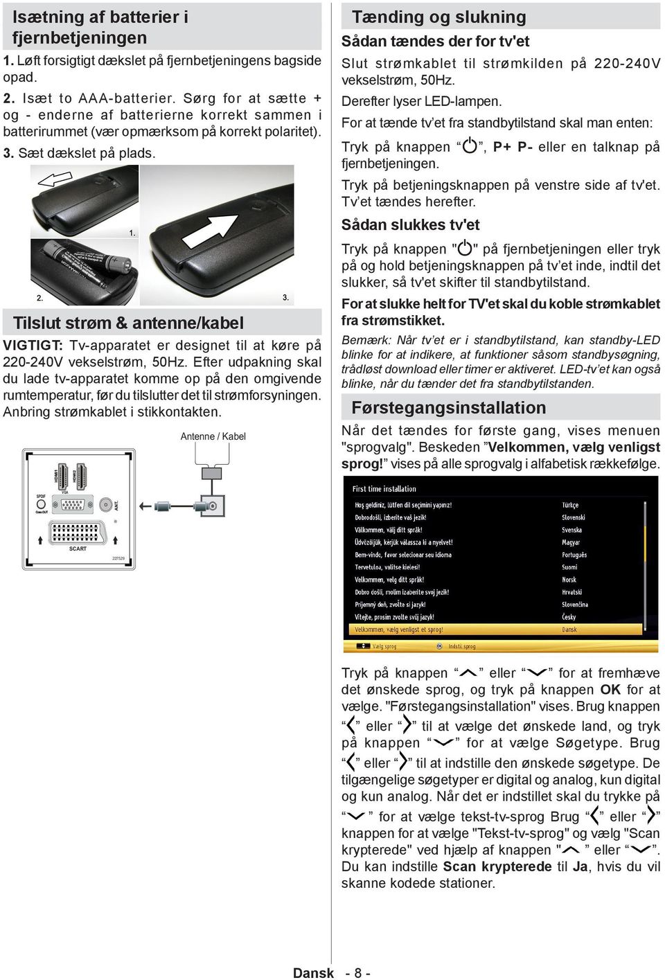 Tilslut strøm & antenne/kabel VIGTIGT: Tv-apparatet er designet til at køre på 220-240V vekselstrøm, 50Hz.