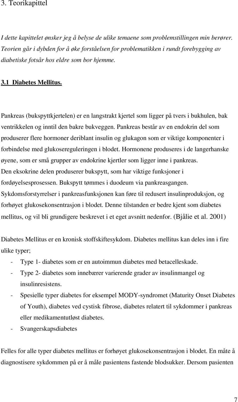 Pankreas (bukspyttkjertelen) er en langstrakt kjertel som ligger på tvers i bukhulen, bak ventrikkelen og inntil den bakre bukveggen.