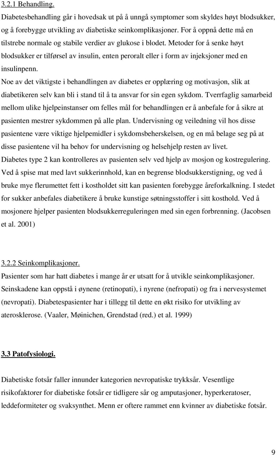 Metoder for å senke høyt blodsukker er tilførsel av insulin, enten peroralt eller i form av injeksjoner med en insulinpenn.