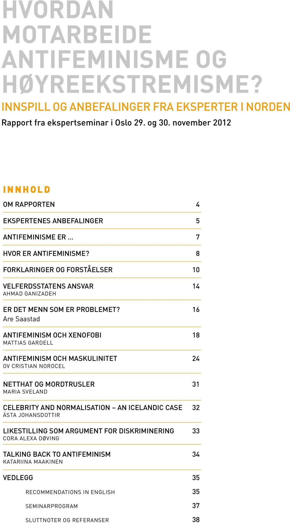 8 Forklaringer og forståelser 10 Velferdsstatens ansvar 14 Ahmad Ganizadeh Er det menn som er problemet?