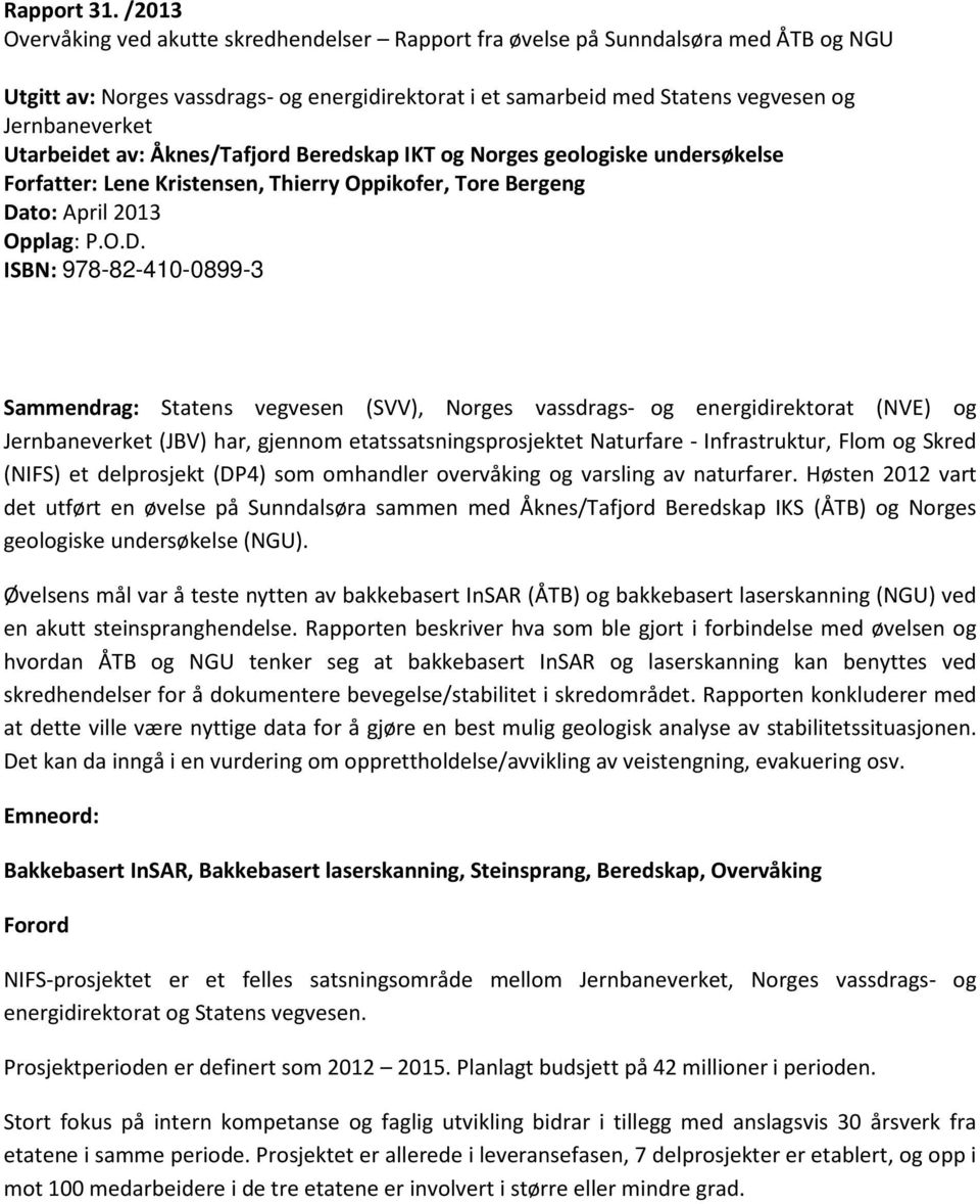 Utarbeidet av: Åknes/Tafjord Beredskap IKT og Norges geologiske undersøkelse Forfatter: Lene Kristensen, Thierry Oppikofer, Tore Bergeng Da
