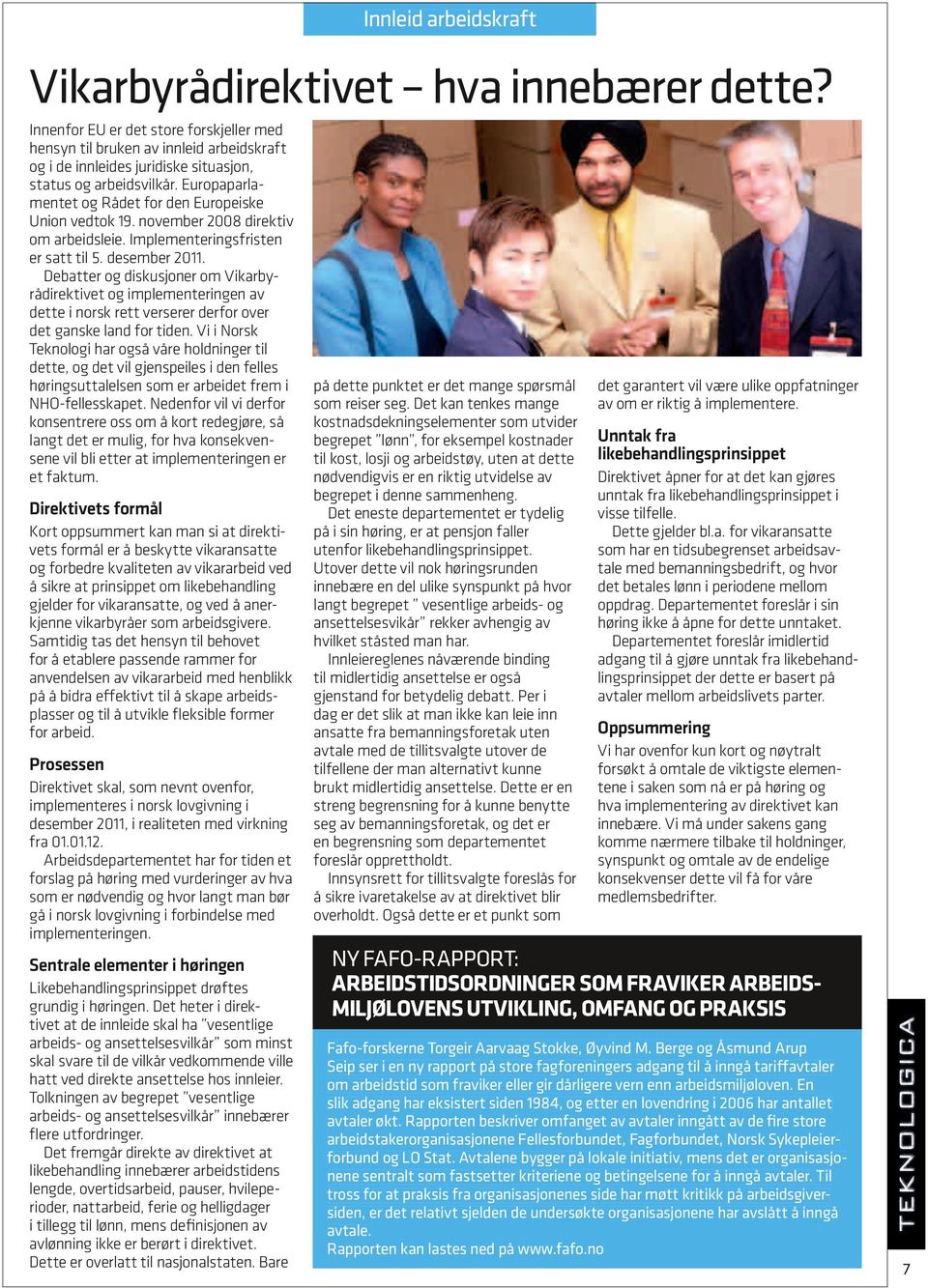 Europaparlamentet og Rådet for den Europeiske Union vedtok 19. november 2008 direktiv om arbeidsleie. Implementeringsfristen er satt til 5. desember 2011.