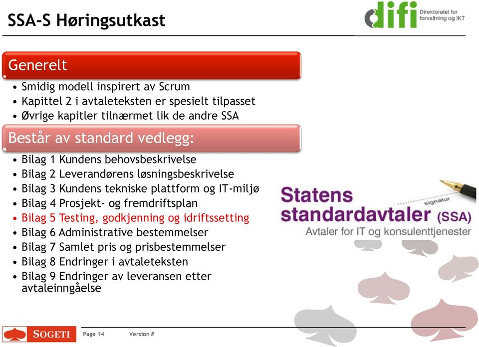 plattform og IT-miljø Bilag 4 Prosjekt- og fremdriftsplan Bilag 5 Testing, godkjenning og idriftssetting Bilag 6 Administrative bestemmelser