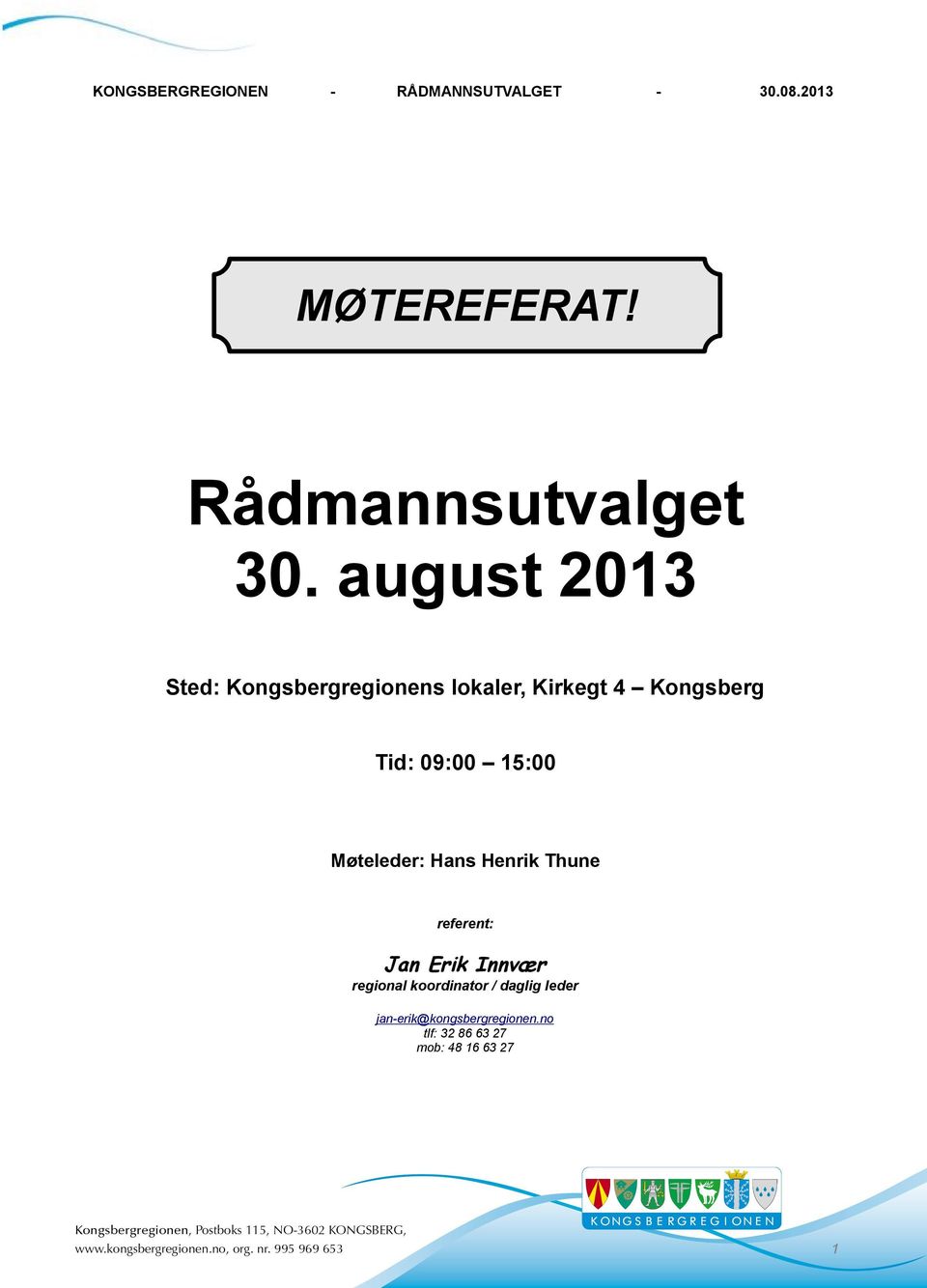 Tid: 09:00 15:00 Møteleder: Hans Henrik Thune referent: Jan Erik