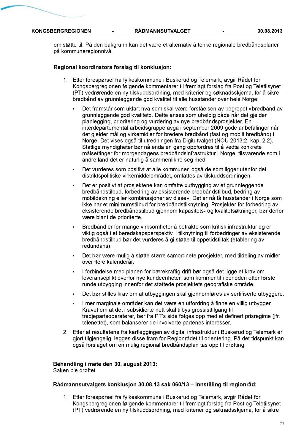 tilskuddsordning, med kriterier og søknadsskjema, for å sikre bredbånd av grunnleggende god kvalitet til alle husstander over hele Norge: Det framstår som uklart hva som skal være forståelsen av