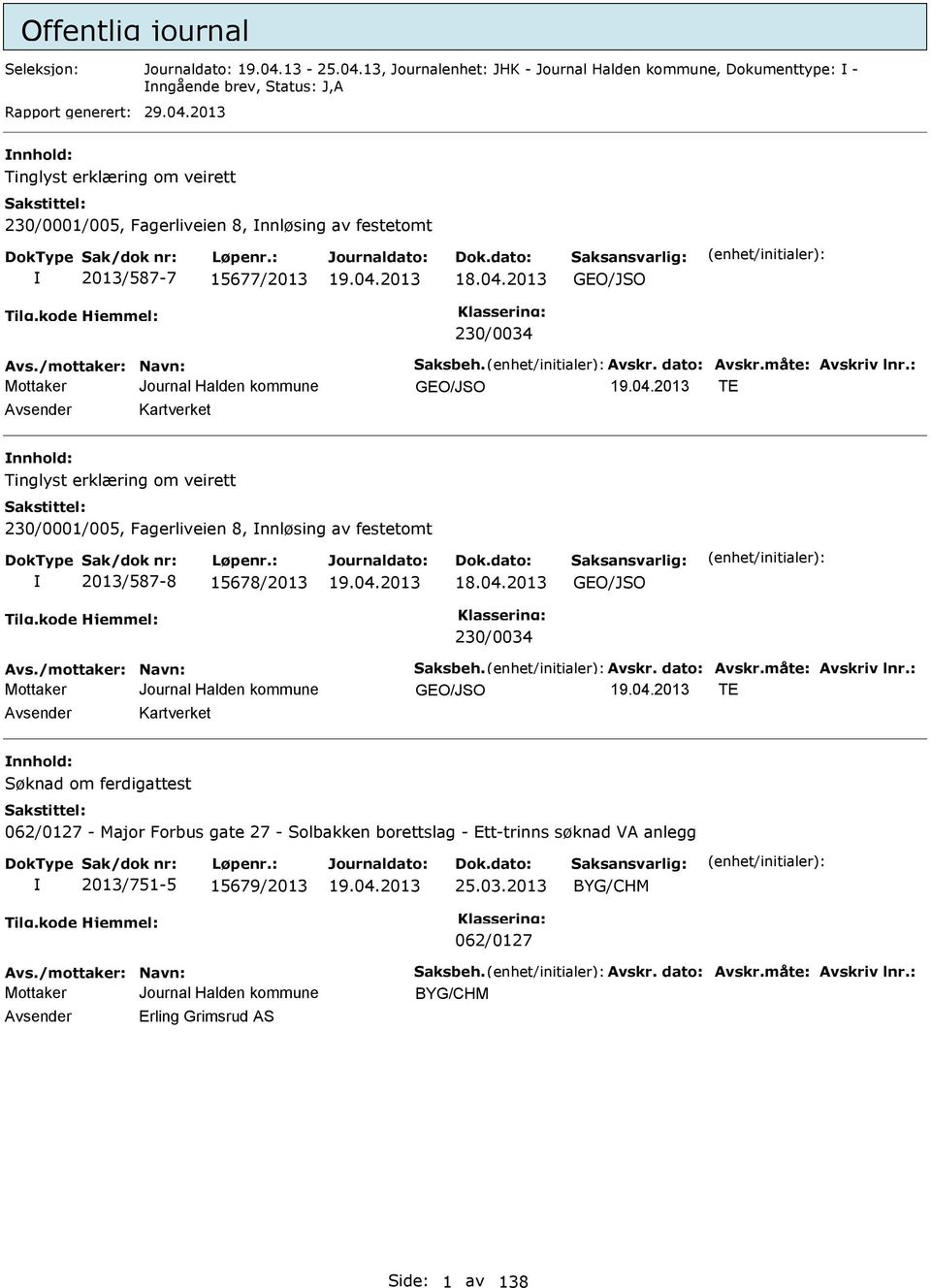 : GO/JO T Avsender Kartverket nnhold: Tinglyst erklæring om veirett 230/0001/005, Fagerliveien 8, nnløsing av festetomt 2013/587-8 15678/2013 18.