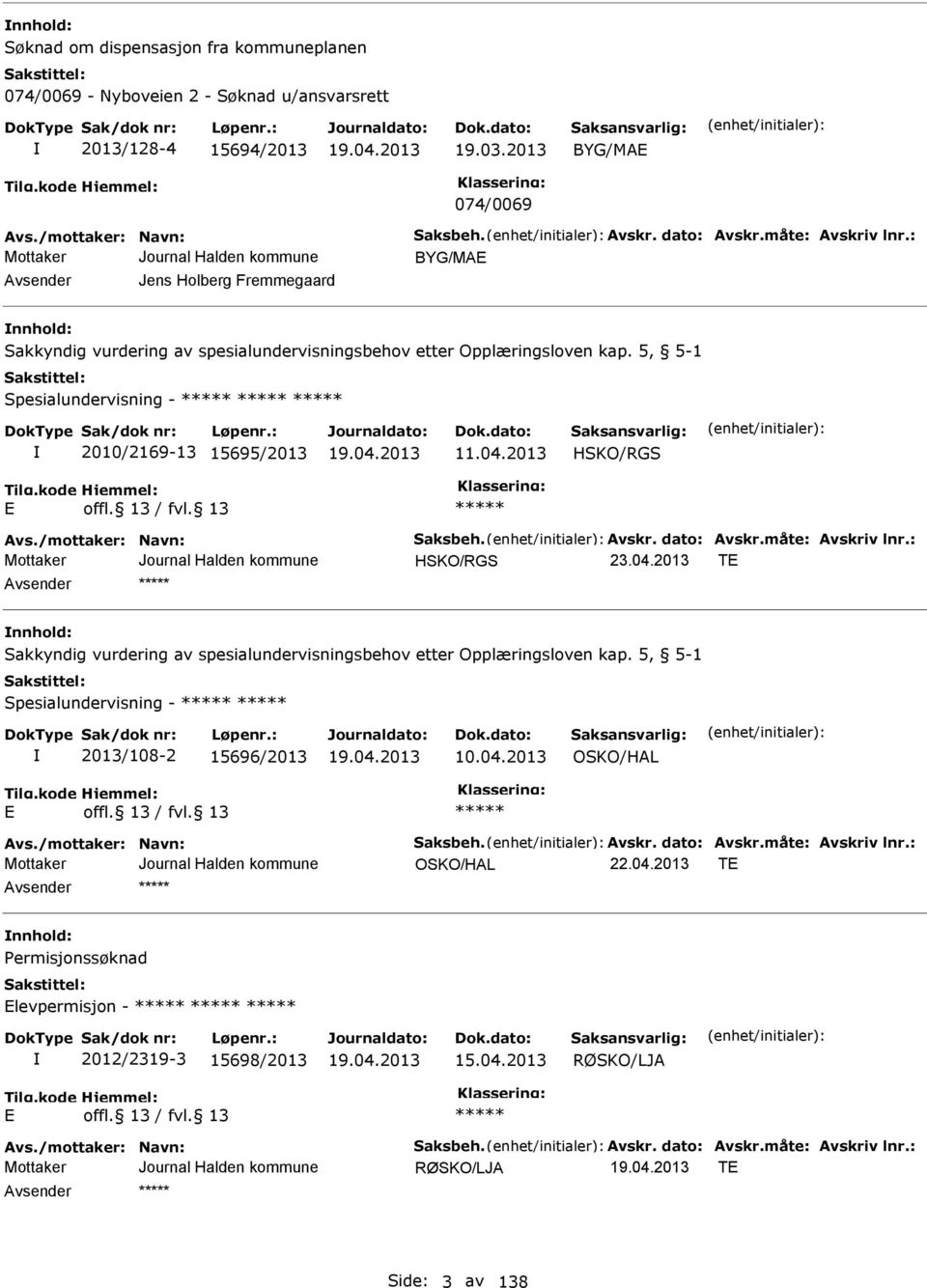 04.2013 HKO/RG Avs./mottaker: Navn: aksbeh. Avskr. dato: Avskr.måte: Avskriv lnr.: HKO/RG T nnhold: akkyndig vurdering av spesialundervisningsbehov etter Opplæringsloven kap.