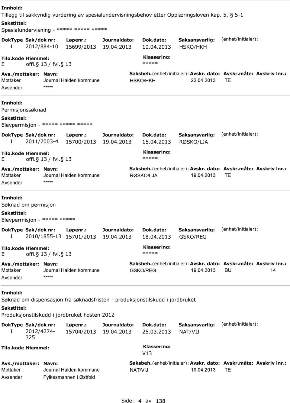 04.2013 GKO/RG Avs./mottaker: Navn: aksbeh. Avskr. dato: Avskr.måte: Avskriv lnr.