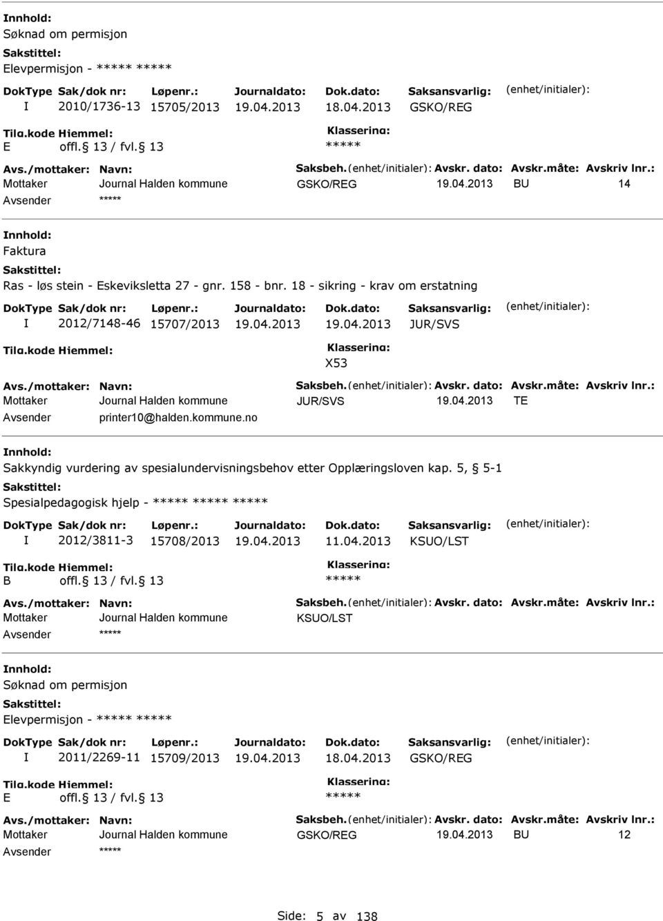 måte: Avskriv lnr.: JUR/V T Avsender printer10@halden.kommune.no nnhold: akkyndig vurdering av spesialundervisningsbehov etter Opplæringsloven kap.