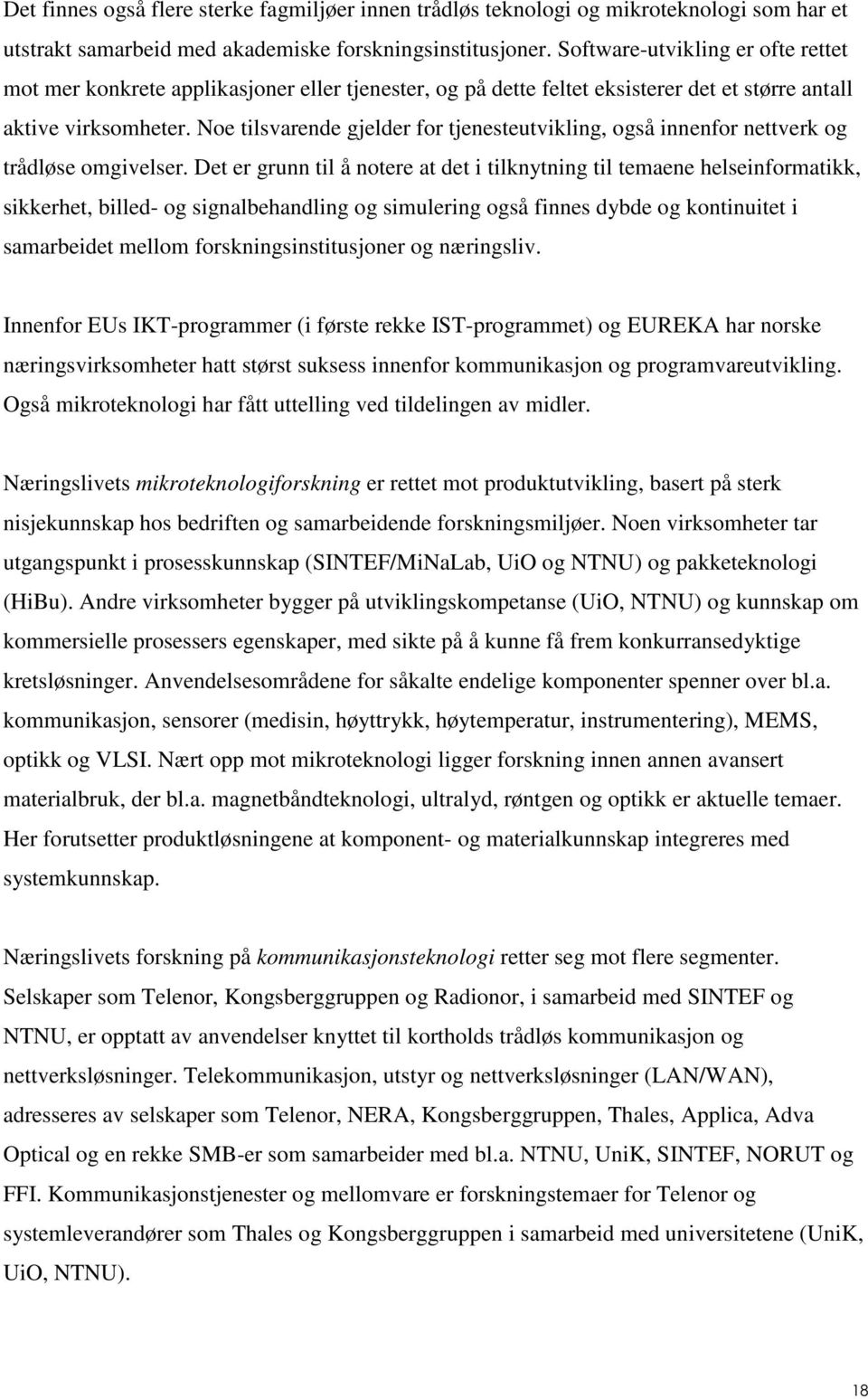 Noe tilsvarende gjelder for tjenesteutvikling, også innenfor nettverk og trådløse omgivelser.