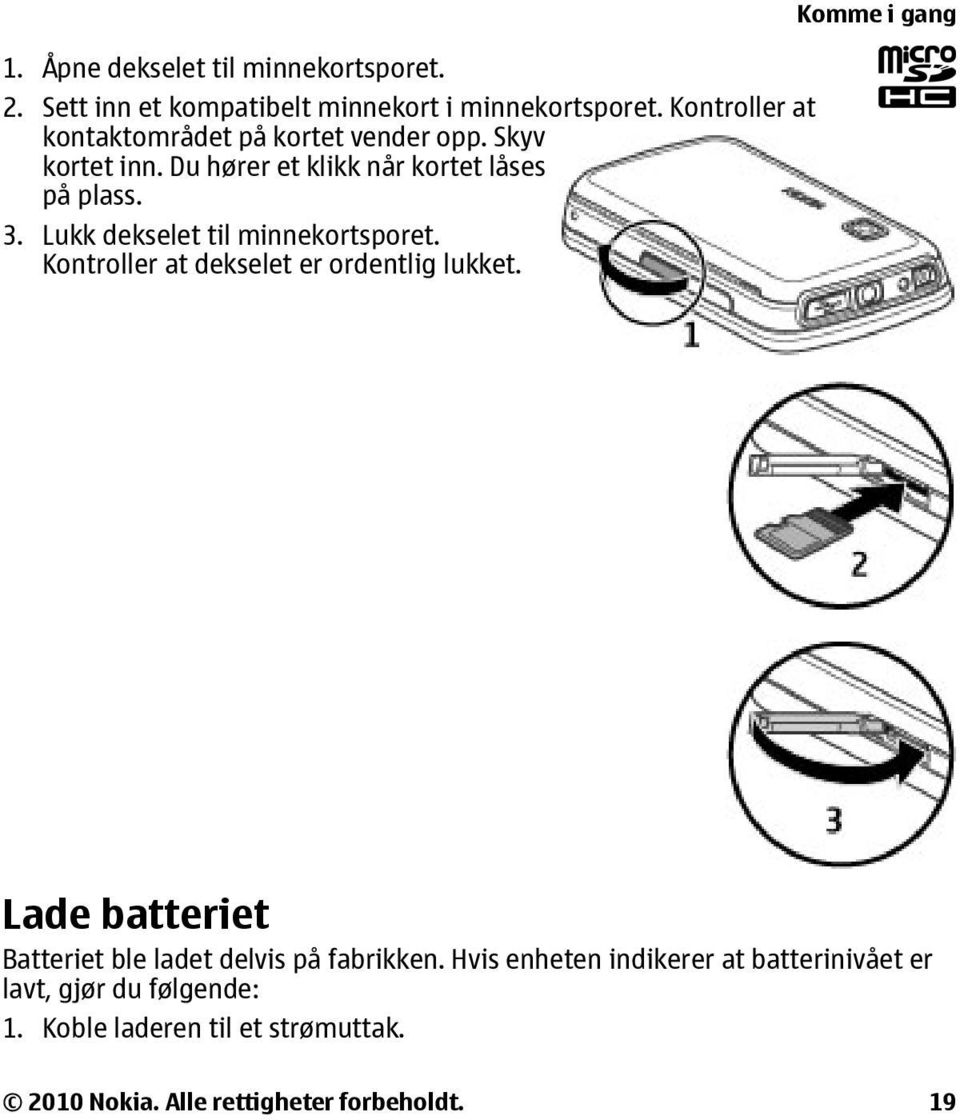 Lukk dekselet til minnekortsporet. Kontroller at dekselet er ordentlig lukket.