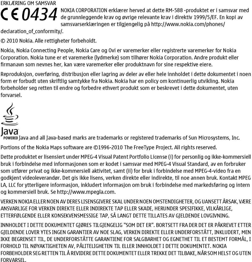 Nokia, Nokia Connecting People, Nokia Care og Ovi er varemerker eller registrerte varemerker for Nokia Corporation. Nokia tune er et varemerke (lydmerke) som tilhører Nokia Corporation.