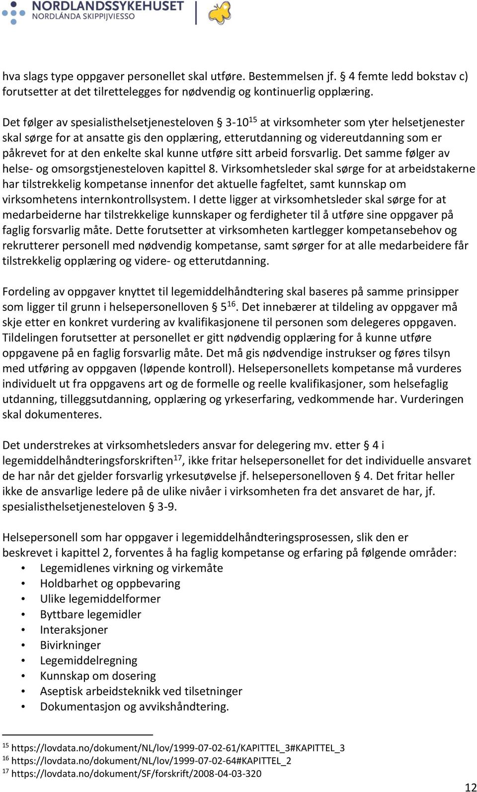 enkelte skal kunne utføre sitt arbeid forsvarlig. Det samme følger av helse- og omsorgstjenesteloven kapittel 8.