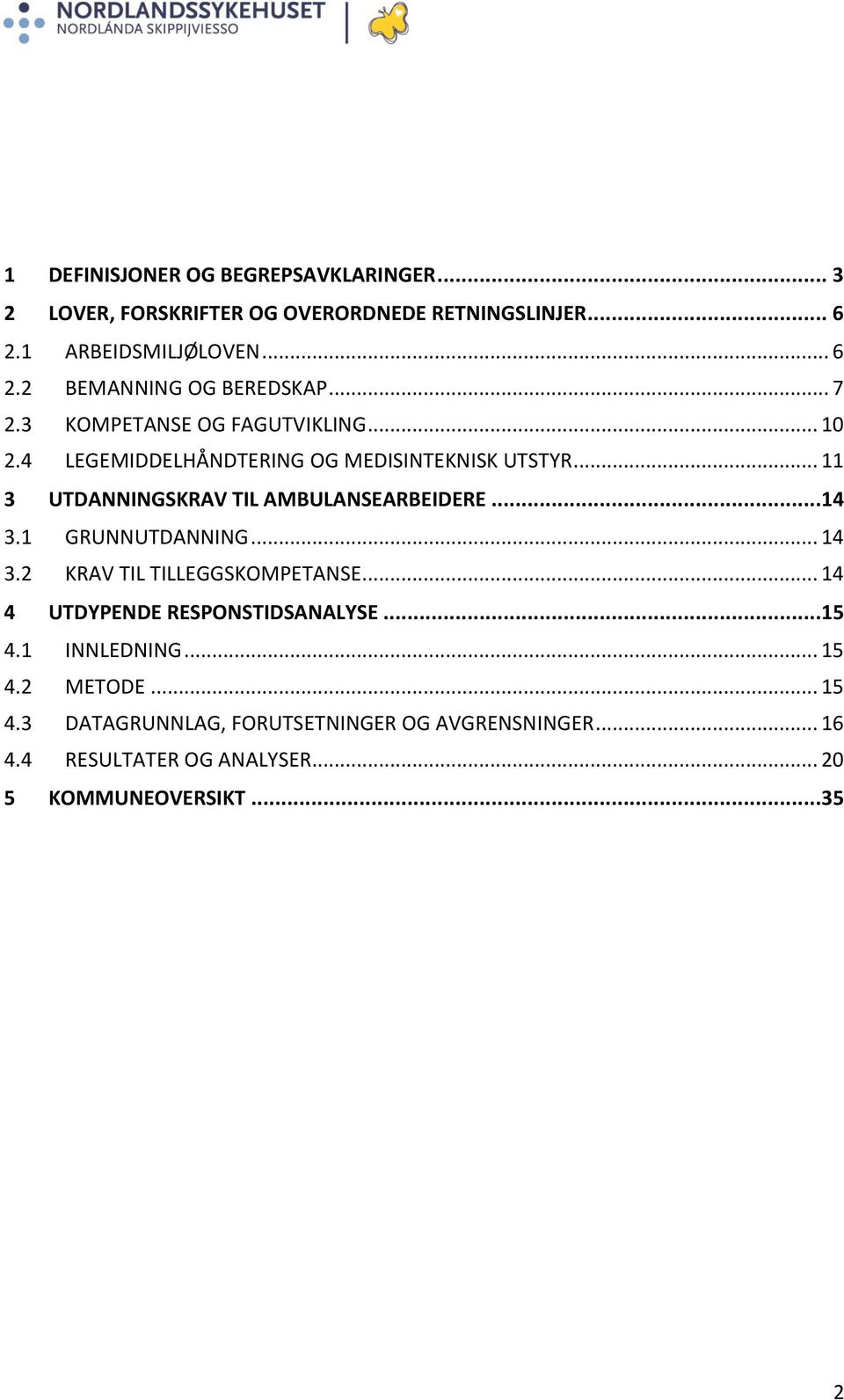 ..14 3.1 GRUNNUTDANNING... 14 3.2 KRAV TIL TILLEGGSKOMPETANSE... 14 4 UTDYPENDE RESPONSTIDSANALYSE...15 4.1 INNLEDNING... 15 4.2 METODE.