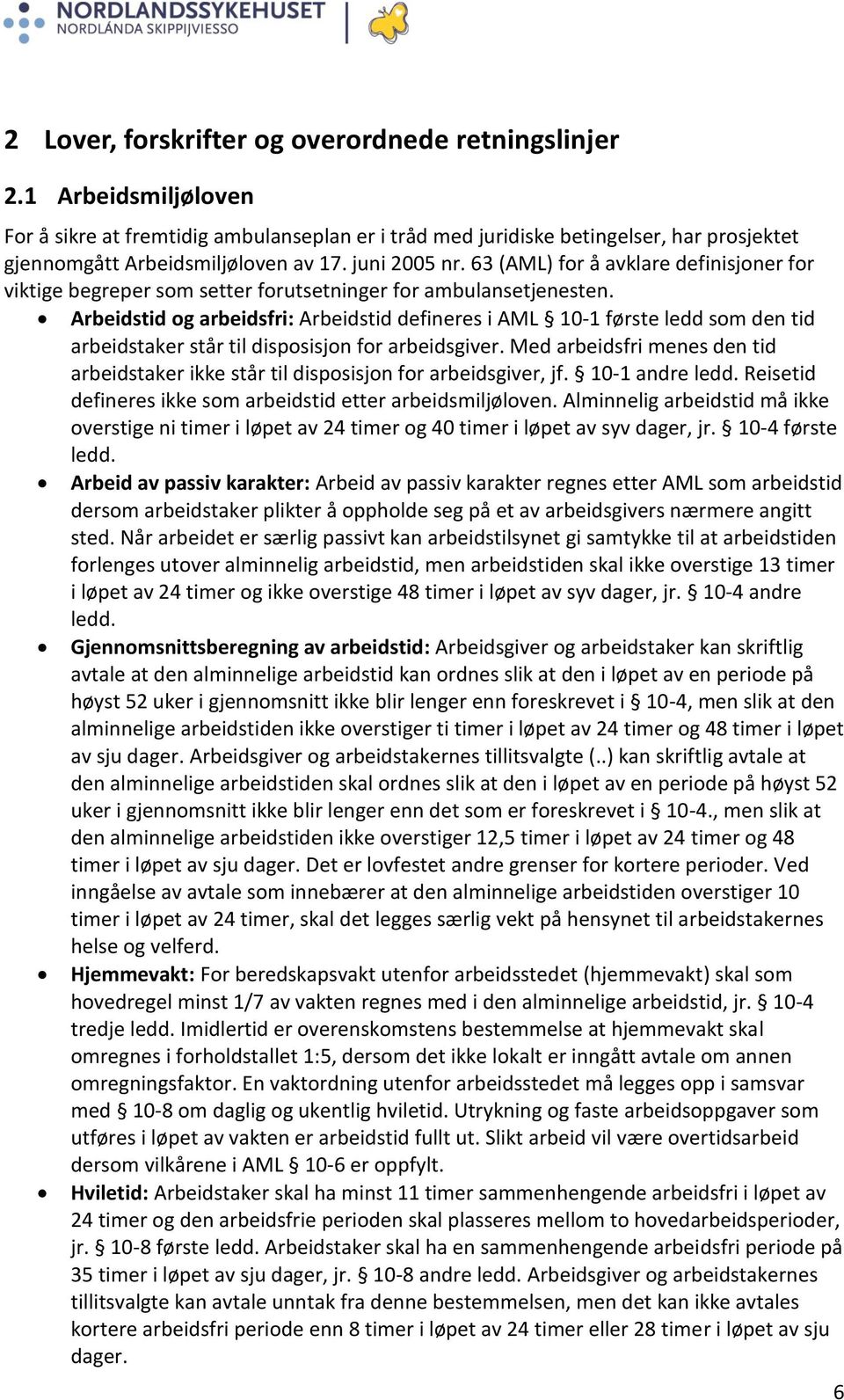 Arbeidstid og arbeidsfri: Arbeidstid defineres i AML 10-1 første ledd som den tid arbeidstaker står til disposisjon for arbeidsgiver.