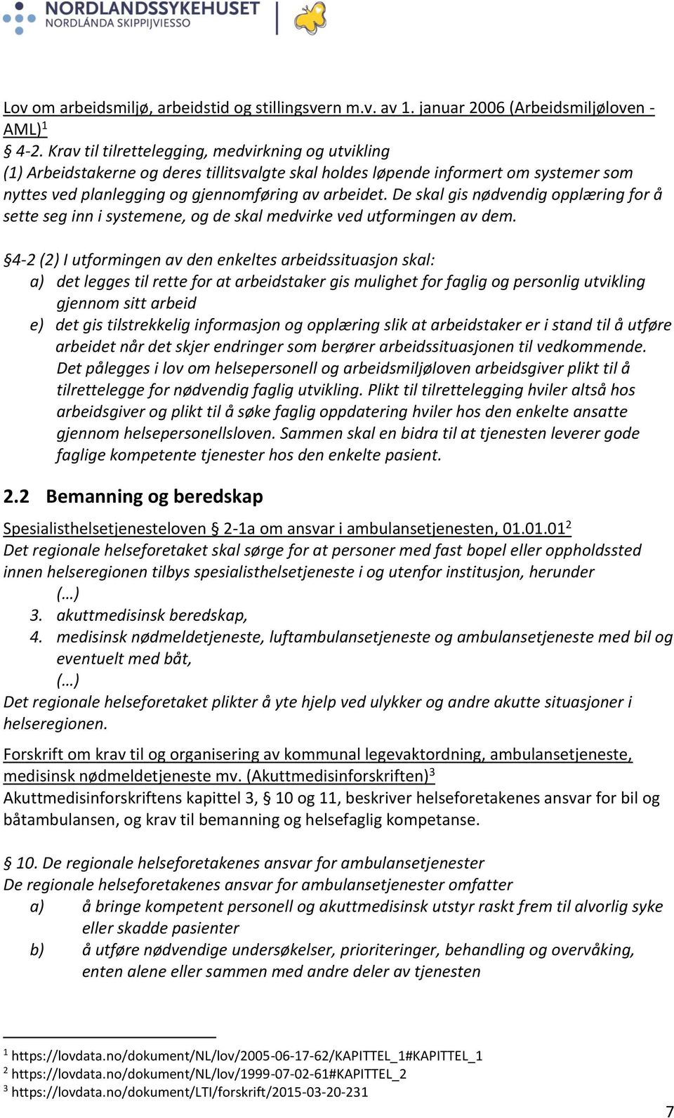 De skal gis nødvendig opplæring for å sette seg inn i systemene, og de skal medvirke ved utformingen av dem.