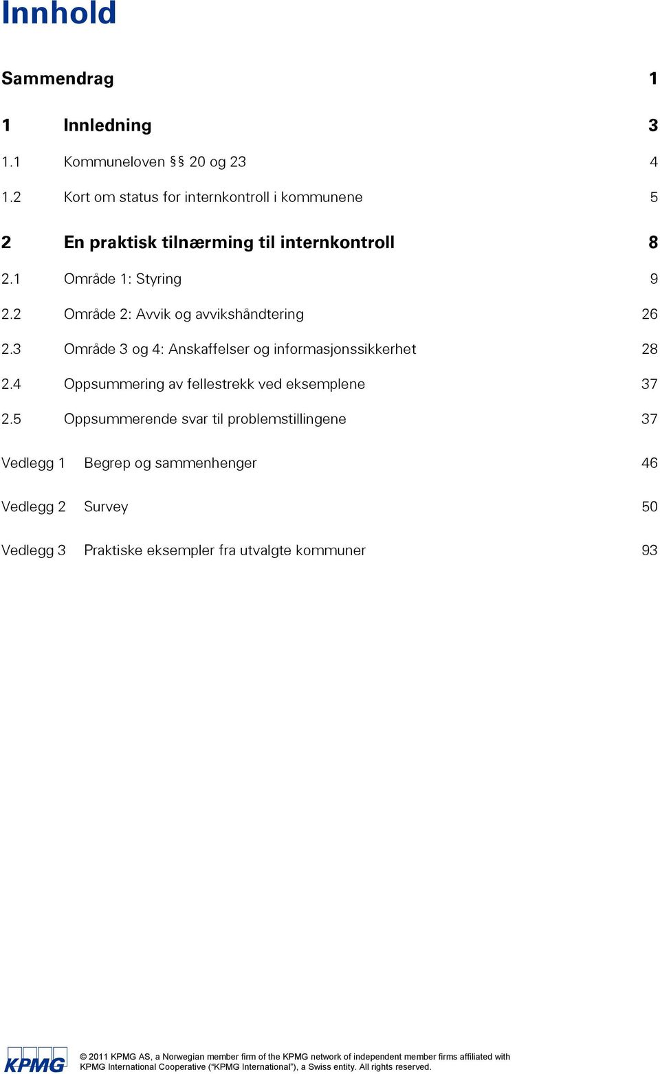 2 Område 2: Avvik og avvikshåndtering 26 2.3 Område 3 og 4: Anskaffelser og informasjonssikkerhet 28 2.