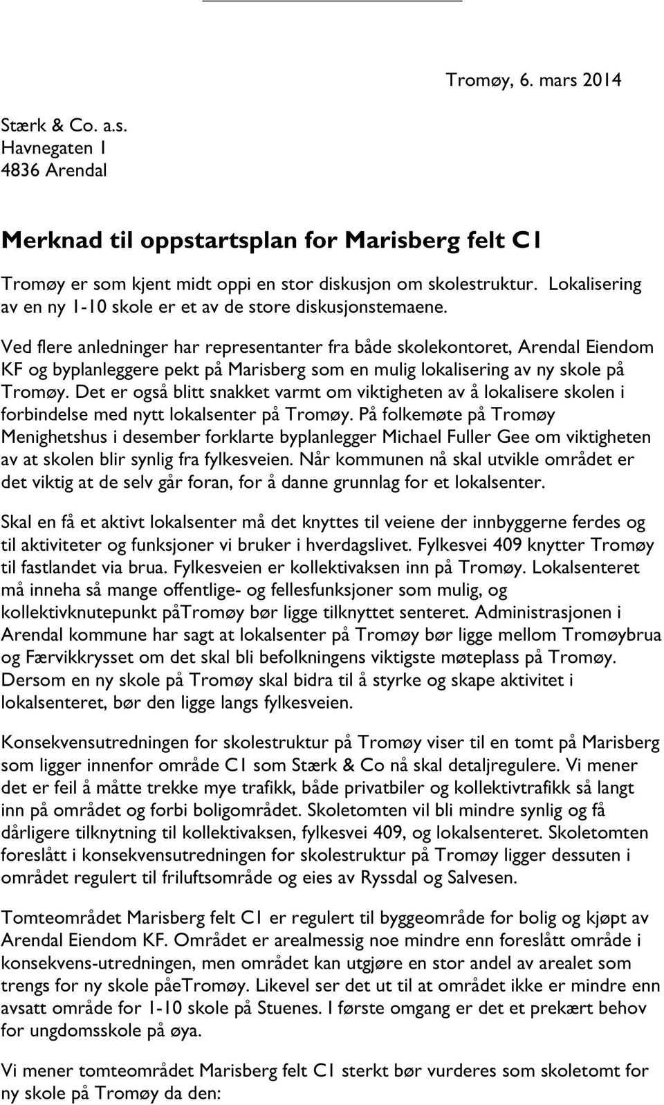 Vedflere anledningerhar representanterfra bådeskolekontoret,arendaleiendom KF og byplanleggerepekt påmarisbergsomen muliglokaliseringavny skolepå Tromøy.