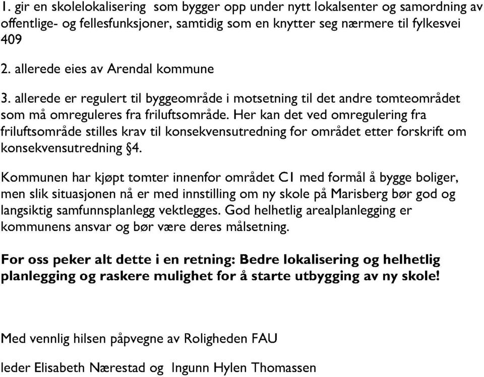 her kandet vedomreguleringfra friluftsområdestilleskrav til konsekvensutredningfor områdetetter forskrift om konsekvensutredning 4.