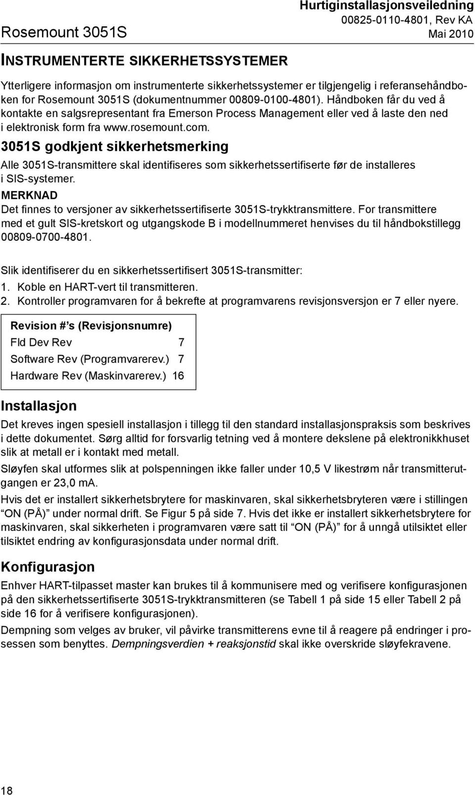 3051S godkjent sikkerhetsmerking Alle 3051S-transmittere skal identifiseres som sikkerhetssertifiserte før de installeres i SIS-systemer.