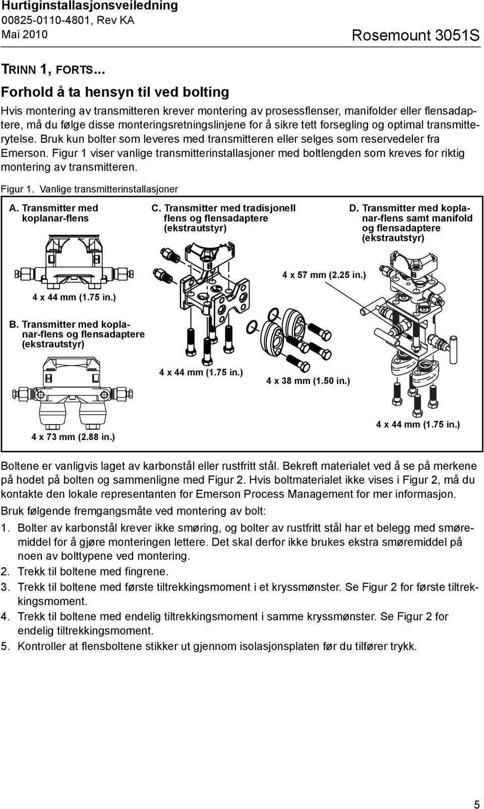 forsegling og optimal transmitterytelse. Bruk kun bolter som leveres med transmitteren eller selges som reservedeler fra Emerson.