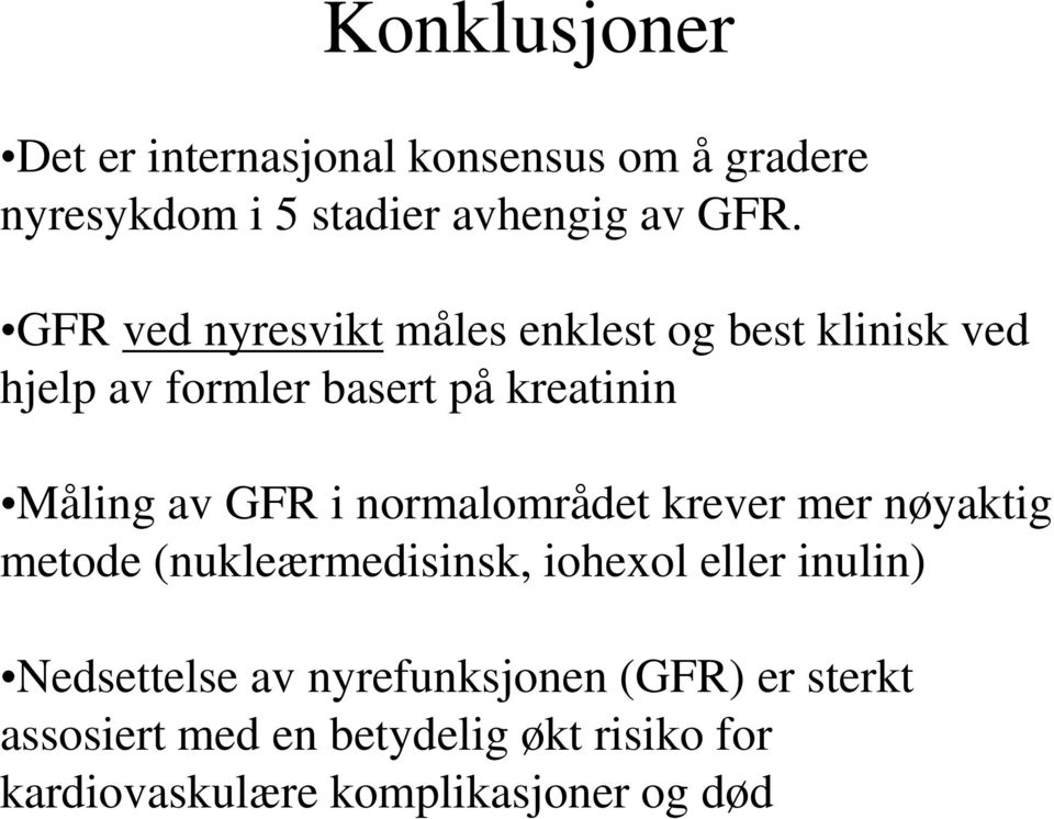 i normalområdet krever mer nøyaktig metode (nukleærmedisinsk, iohexol eller inulin) Nedsettelse av