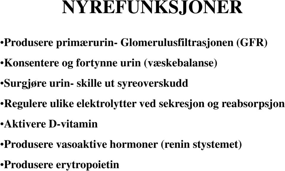 syreoverskudd Regulere ulike elektrolytter ved sekresjon og reabsorpsjon