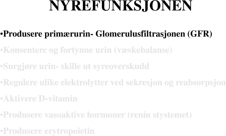 syreoverskudd Regulere ulike elektrolytter ved sekresjon og reabsorpsjon