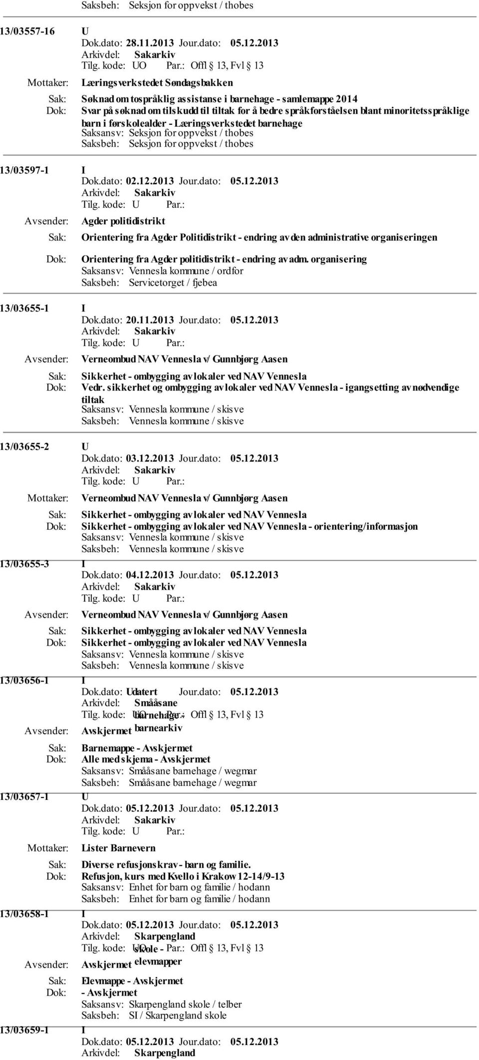 Politidistrikt - endring av den administrative organiseringen Orientering fra Agder politidistrikt - endring av adm.