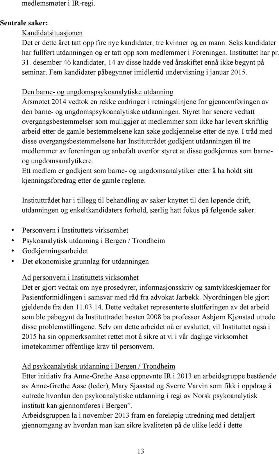 Fem kandidater påbegynner imidlertid undervisning i januar 2015.