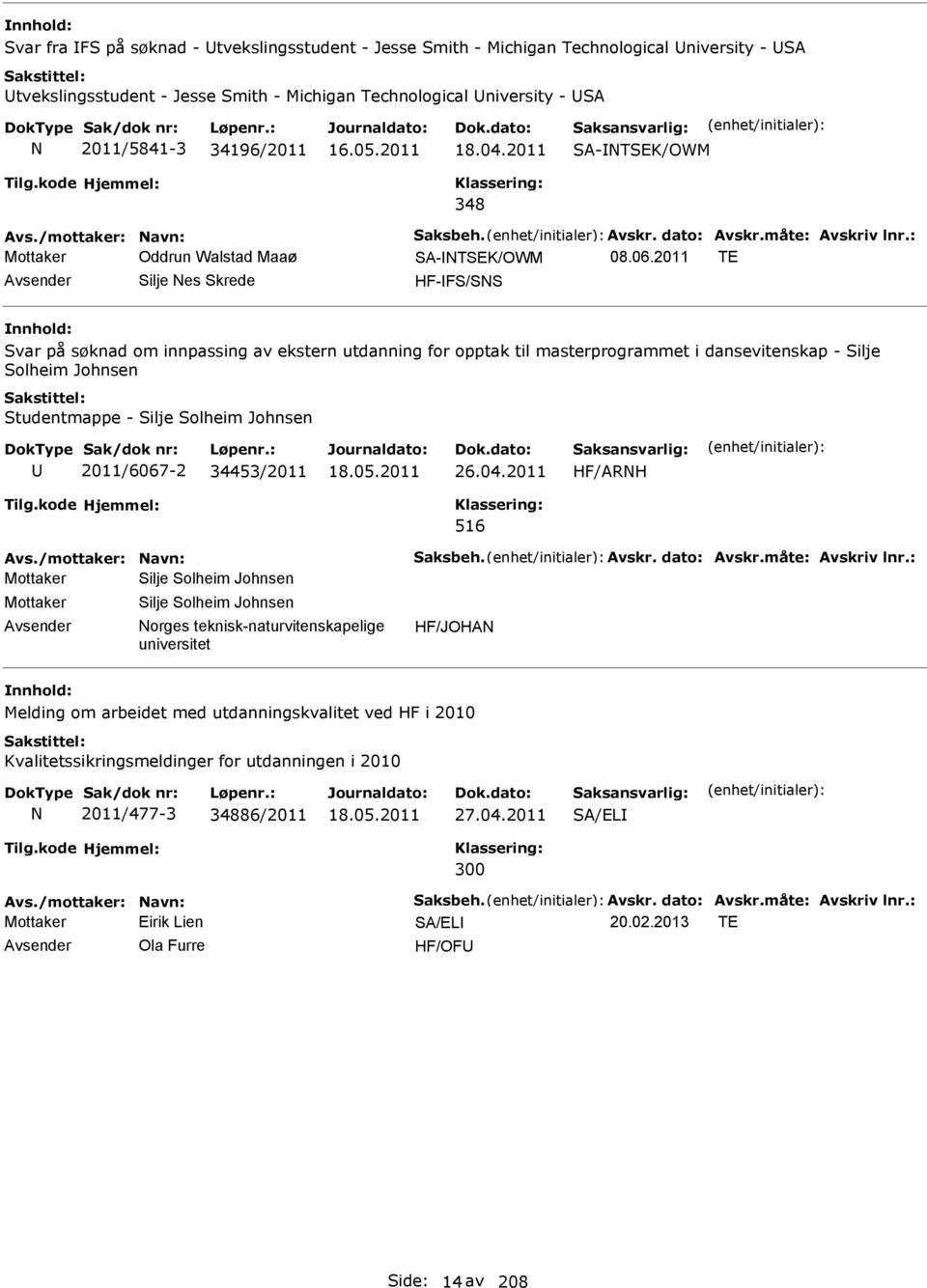 2011 TE Avsender Silje es Skrede HF-FS/SS Svar på søknad om innpassing av ekstern utdanning for opptak til masterprogrammet i dansevitenskap - Silje Solheim Johnsen Studentmappe - Silje Solheim