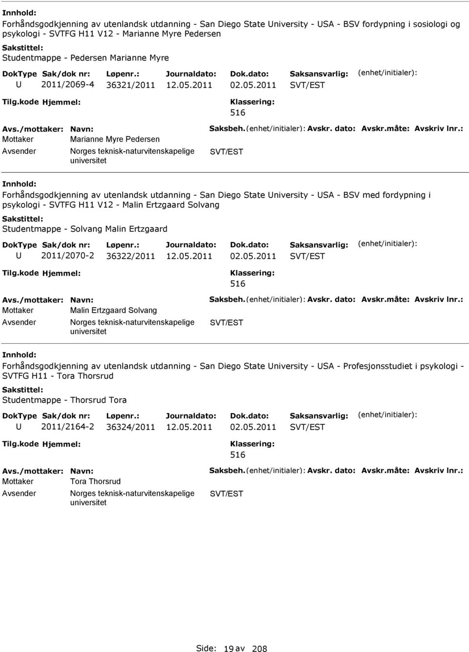 2011 SVT/EST 516 Mottaker Marianne Myre Pedersen Avsender orges teknisk-naturvitenskapelige SVT/EST Forhåndsgodkjenning av utenlandsk utdanning - San Diego State University - USA - BSV med fordypning