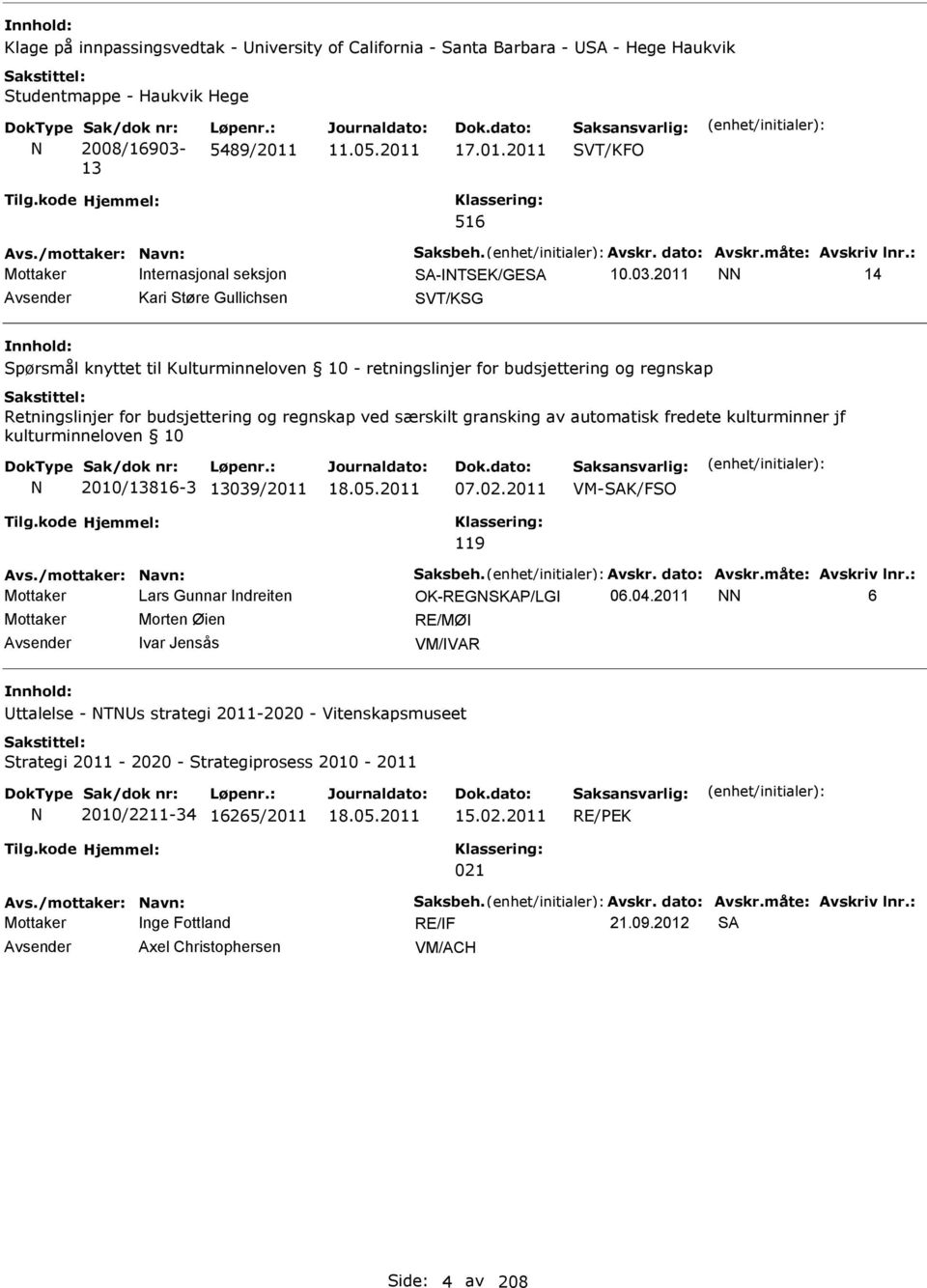 2011 14 Avsender Kari Støre Gullichsen SVT/KSG Spørsmål knyttet til Kulturminneloven 10 - retningslinjer for budsjettering og regnskap Retningslinjer for budsjettering og regnskap ved særskilt