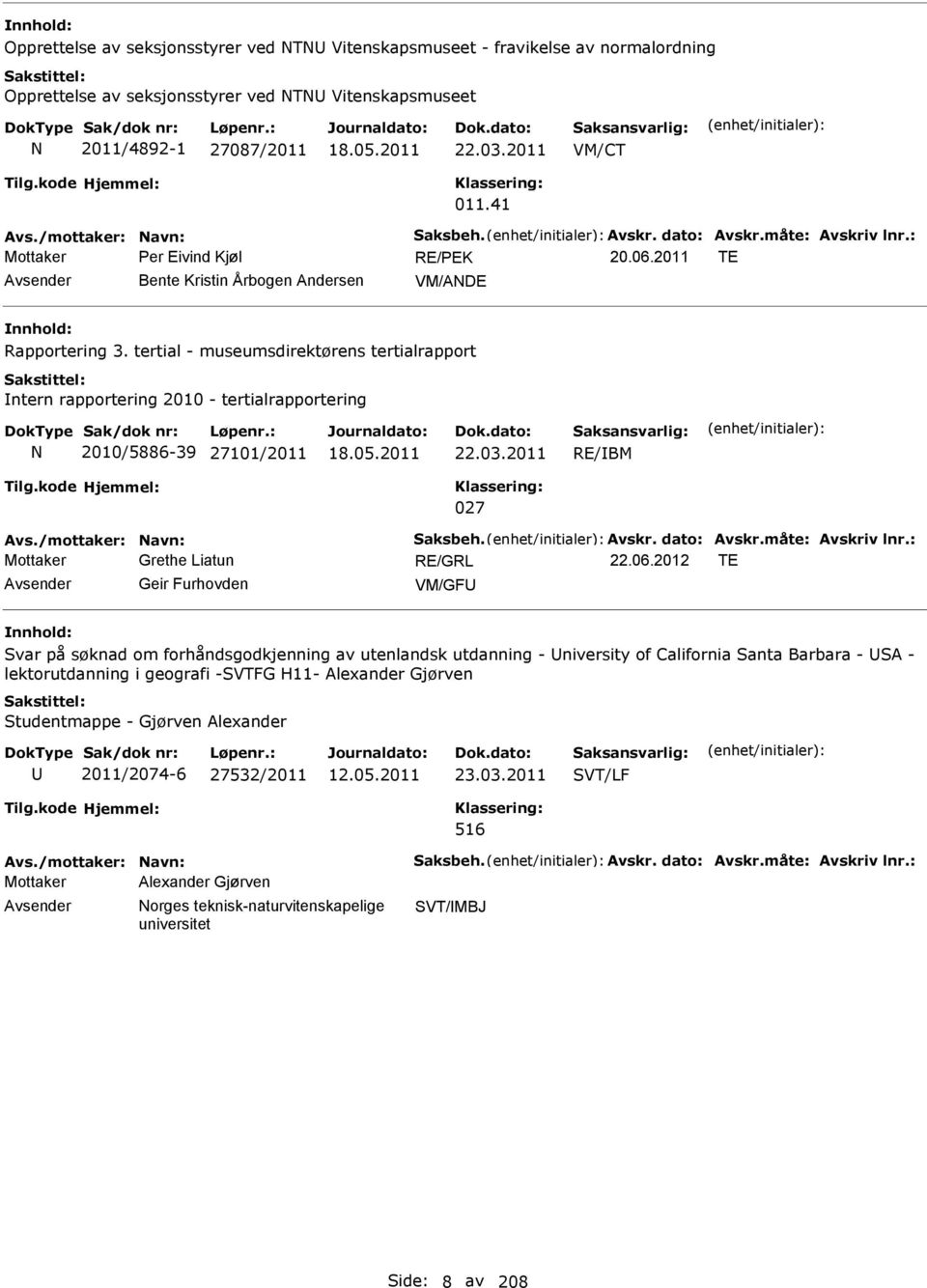 tertial - museumsdirektørens tertialrapport ntern rapportering 2010 - tertialrapportering 2010/5886-39 27101/2011 22.03.2011 RE/BM 027 Mottaker Grethe Liatun RE/GRL 22.06.