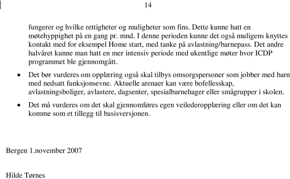 Det andre halvåret kunne man hatt en mer intensiv periode med ukentlige møter hvor ICDP programmet ble gjennomgått.