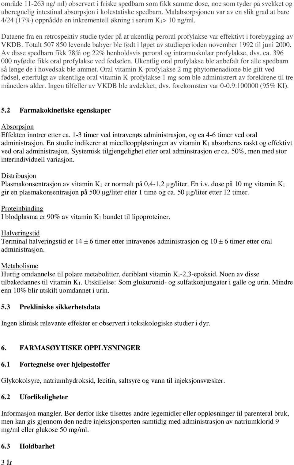 Dataene fra en retrospektiv studie tyder på at ukentlig peroral profylakse var effektivt i forebygging av VKDB.