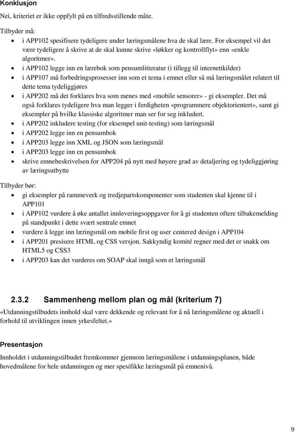 i APP102 legge inn en lærebok som pensumlitteratur (i tillegg til internettkilder) i APP107 må forbedringsprosesser inn som et tema i emnet eller så må læringsmålet relatert til dette tema