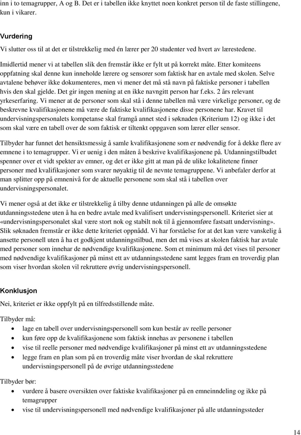 Etter komiteens oppfatning skal denne kun inneholde lærere og sensorer som faktisk har en avtale med skolen.