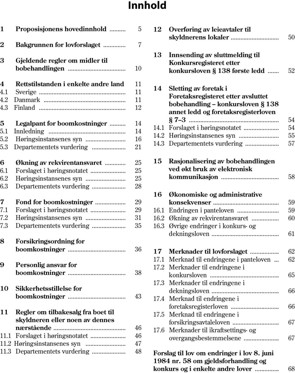 .. 12 5 Legalpant for boomkostninger... 14 5.1 Innledning... 14 5.2 Høringsinstansenes syn... 16 5.3 Departementets vurdering.