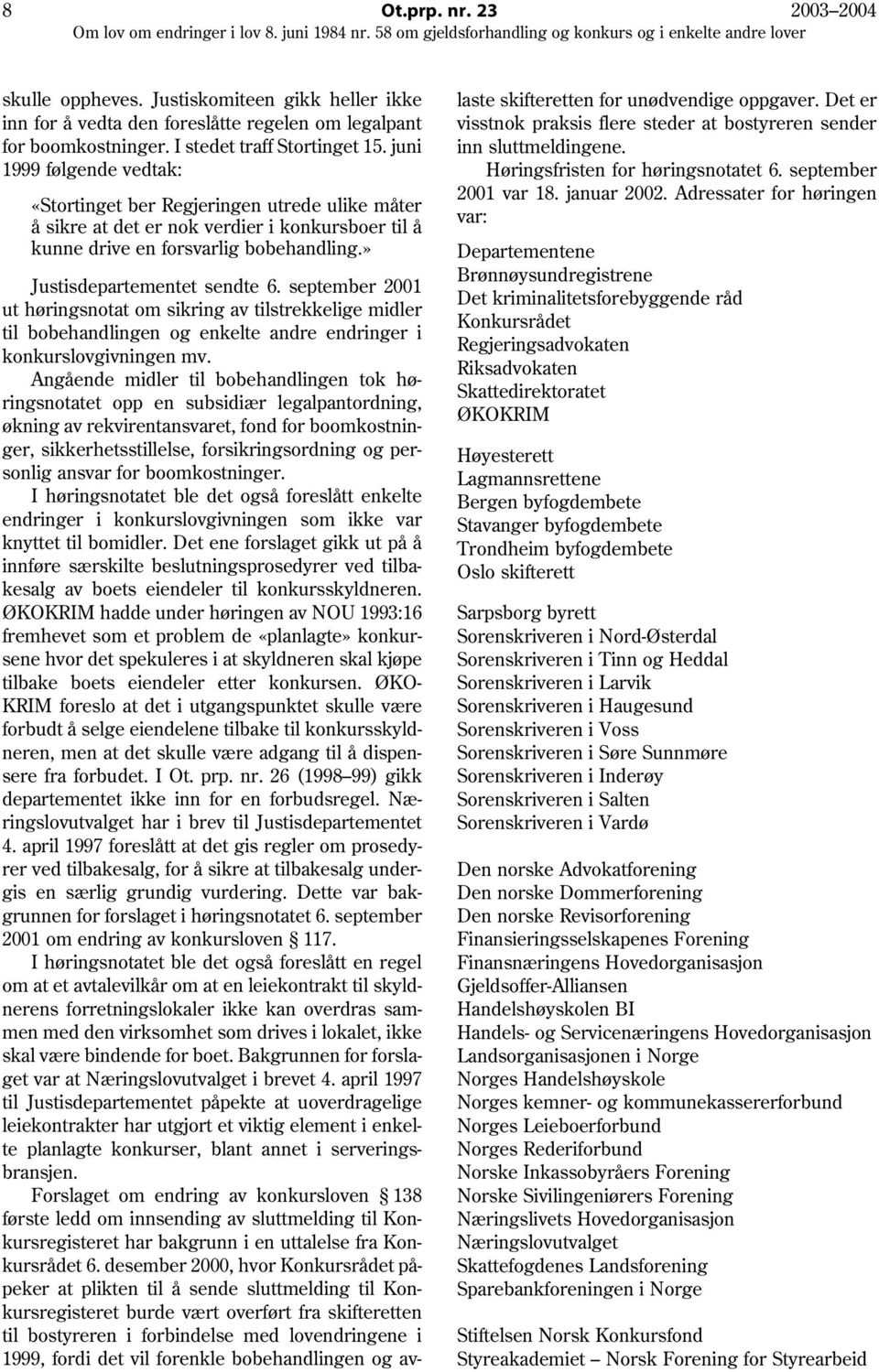 september 2001 ut høringsnotat om sikring av tilstrekkelige midler til bobehandlingen og enkelte andre endringer i konkurslovgivningen mv.